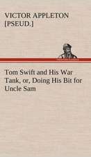 Tom Swift and His War Tank, Or, Doing His Bit for Uncle Sam: A Comedy