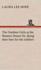 The Outdoor Girls at the Hostess House Or, Doing Their Best for the Soldiers: A Comedy