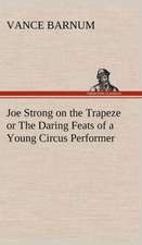 Joe Strong on the Trapeze or the Daring Feats of a Young Circus Performer: Much Sound and Little Sense