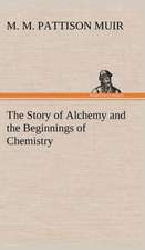 The Story of Alchemy and the Beginnings of Chemistry