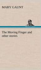 The Moving Finger a Trotting Christmas Eve at Warwingie Lost! the Loss of the Vanity Dick Stanesby's Hutkeeper the Yanyilla Steeplechase a Digger's: A Prophecy a Mss. Found Among the Private Papers of the Princess Vera Zarovitch