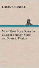 Motor Boat Boys Down the Coast or Through Storm and Stress to Florida