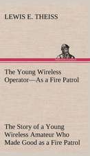 The Young Wireless Operator-As a Fire Patrol the Story of a Young Wireless Amateur Who Made Good as a Fire Patrol: The Rights of Man