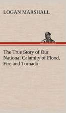 The True Story of Our National Calamity of Flood, Fire and Tornado