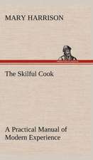 The Skilful Cook a Practical Manual of Modern Experience: Reminiscences of European Travel 1815-1819