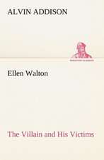 Ellen Walton the Villain and His Victims: Or, Fond of a Lark