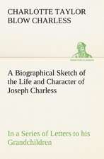 A Biographical Sketch of the Life and Character of Joseph Charless in a Series of Letters to His Grandchildren: Some Educational Problems