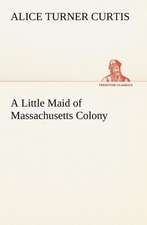 A Little Maid of Massachusetts Colony