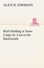 Ruth Fielding at Snow Camp Or, Lost in the Backwoods