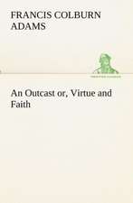 An Outcast Or, Virtue and Faith: Patriotic, Religious