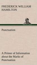 Punctuation a Primer of Information about the Marks of Punctuation and Their Use Both Grammatically and Typographically: And of the Only Remedy Thereof by PH