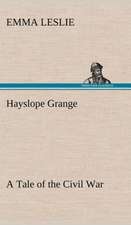 Hayslope Grange a Tale of the Civil War: Helps for Girls, in School and Out