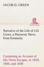 Narrative of the Life of J.D. Green, a Runaway Slave, from Kentucky Containing an Account of His Three Escapes, in 1839, 1846, and 1848