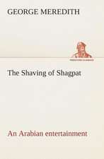 The Shaving of Shagpat an Arabian Entertainment - Volume 3: A Play in One Act