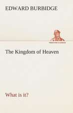 The Kingdom of Heaven What Is It?: The Cathedral Church of Carlisle a Description of Its Fabric and a Brief History of the Episcopal See