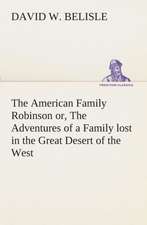 The American Family Robinson Or, the Adventures of a Family Lost in the Great Desert of the West: The End of the Great War