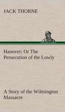 Hanover or the Persecution of the Lowly a Story of the Wilmington Massacre.: Book II. for the Second Year of the High School