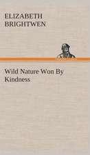 Wild Nature Won by Kindness: What It Brought and What It Taught