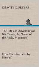 The Life and Adventures of Kit Carson, the Nestor of the Rocky Mountains, from Facts Narrated by Himself