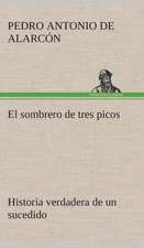 El Sombrero de Tres Picos Historia Verdadera de Un Sucedido Que Anda En Romances Escrita Ahora Tal y Como Paso: de Manila a Tayabas