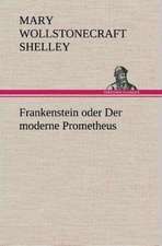 Frankenstein Oder Der Moderne Prometheus: Gesamtwerk