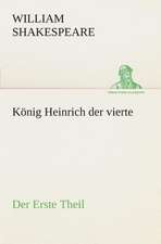 Konig Heinrich Der Vierte Der Erste Theil: Der Tragodie Zweiter Teil