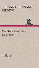 Der Todesgruss Der Legionen, 1. Band: Der Tragodie Zweiter Teil