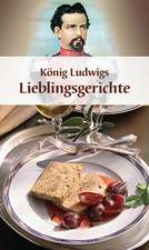 Wiesmüller, M: König Ludwigs Lieblingsgerichte