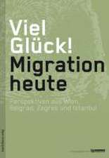 Viel Glück! Migration heute