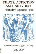 Drugs, Addiction & Initiation: The Modern Search for Ritual