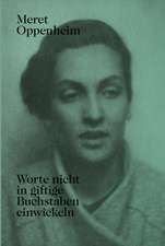 Meret Oppenheim - Worte nicht in giftige Buchstaben einwickeln: Das autobiografische Album «Von der Kindheit bis 1943» und unveröffentlichte Briefwechsel