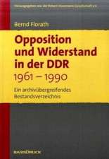 Opposition und Widerstand in der DDR 1961-1990. Ein archivübergreifendes Bestandsverzeichnis