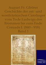 Geschichte der ost- und westfränkischen Carolinger vom Tode Ludwigs des Frommen bis zum Ende Conrads I. (840-918)