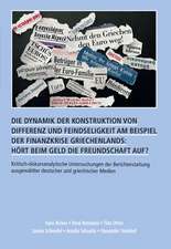 Die Dynamik der Konstruktion von Differenz und Feindseligkeit am Beispiel der Finanzkrise Griechenlands: Hört beim Geld die Freundschaft auf?