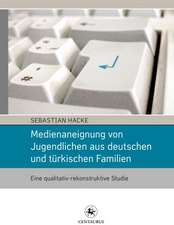 Medienaneignung von Jugendlichen aus deutschen und türkischen Familien: Eine qualitativ-rekonstruktive Studie