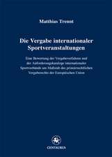 Die Vergabe internationaler Sportveranstaltungen: Eine Bewertung der Vergabeverfahren und der Anforderungskataloge internationaler Sportverbände am Maßstab des primärrechtlichen Vergaberechts der Europäischen Union