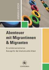 Abenteuer mit Migrantinnen und Migranten: Ein erlebnisorientiertes Konzept für die Interkulturelle Arbeit