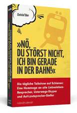 »Nö, du störst nicht, ich bin gerade in der Bahn!«