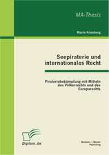 Seepiraterie Und Internationales Recht: Pirateriebekampfung Mit Mitteln Des Volkerrechts Und Des Europarechts