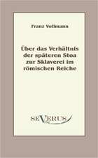 Uber Das Verhaltnis Der Spateren Stoa Zur Sklaverei Im Romischen Reiche: Kritische Betrachtungen Uber Die Grundlagen Des Staats- Und Volkerrechts