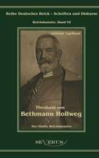 Theobald Von Bethmann Hollweg Der Funfte Reichskanzler: Ein Beitrag Zur Kultur- Und Literatur-Geschichte Des 18. Jahrhunderts