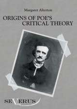 Origins of Poe's Critical Theory: Ein Beitrag Zur Kultur- Und Literatur-Geschichte Des 18. Jahrhunderts