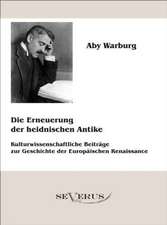 Die Erneuerung Der Heidnischen Antike - Kulturwissenschaftliche Beitr GE Zur Geschichte Der Europ Ischen Renaissance: Leben Und Wirken