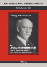 Reichskanzler Philipp Scheidemann - Der Zusammenbruch. Zerfall Und Niedergang Des Deutschen Kaiserreiches: Mathematiker, Physiker Und Hydrogeograph. Eine Autobiographie