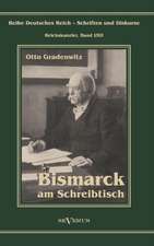 Otto Furst Von Bismarck - Bismarck Am Schreibtisch. Der Verhangnisvolle Immediatbericht