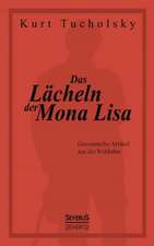 Das Lacheln Der Mona Lisa. Gesammelte Artikel Aus Der 'Weltbuhne': W. A. Mozart, Konigin Luise Von Preussen, Friedrich Ruckert, Ferdinand Freiligrath