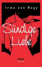 Sundige Liebe: Holderlin. Kleist. Tolstoi. Dostojewski. Stendhal. Nietzsche. Balzac. Casanova. Dickens.