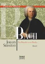 Johann Sebastian Bach Eine Biografie in Zwei Banden. Band 1: Gedichte