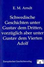 Schwedische Geschichten unter Gustav dem Dritten, vorzüglich aber unter Gustav dem Vierten Adolf