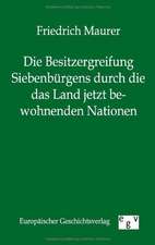 Die Besitzergreifung Siebenbürgens durch die das Land jetzt bewohnenden Nationen